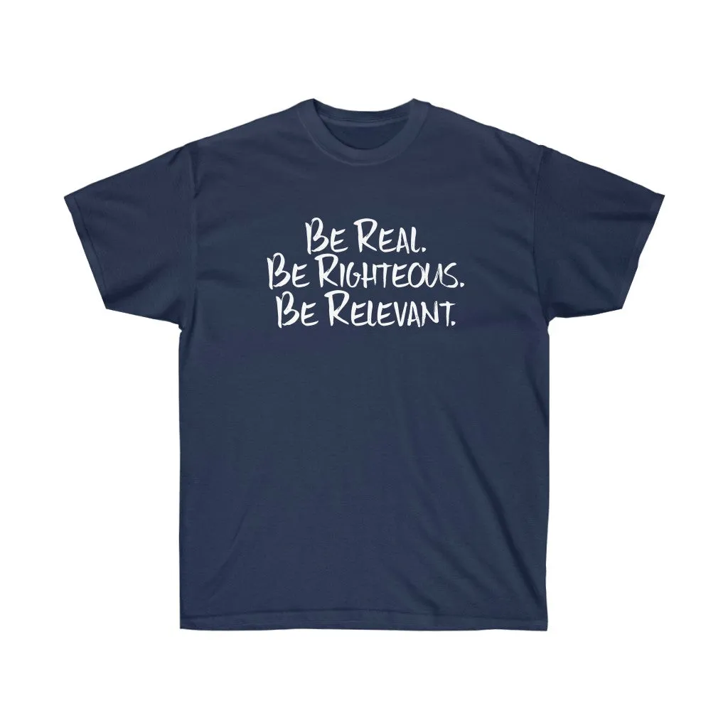 Be Real. Be Righteous. Be Relevant. - Unisex Ultra Cotton Tee (Navy)