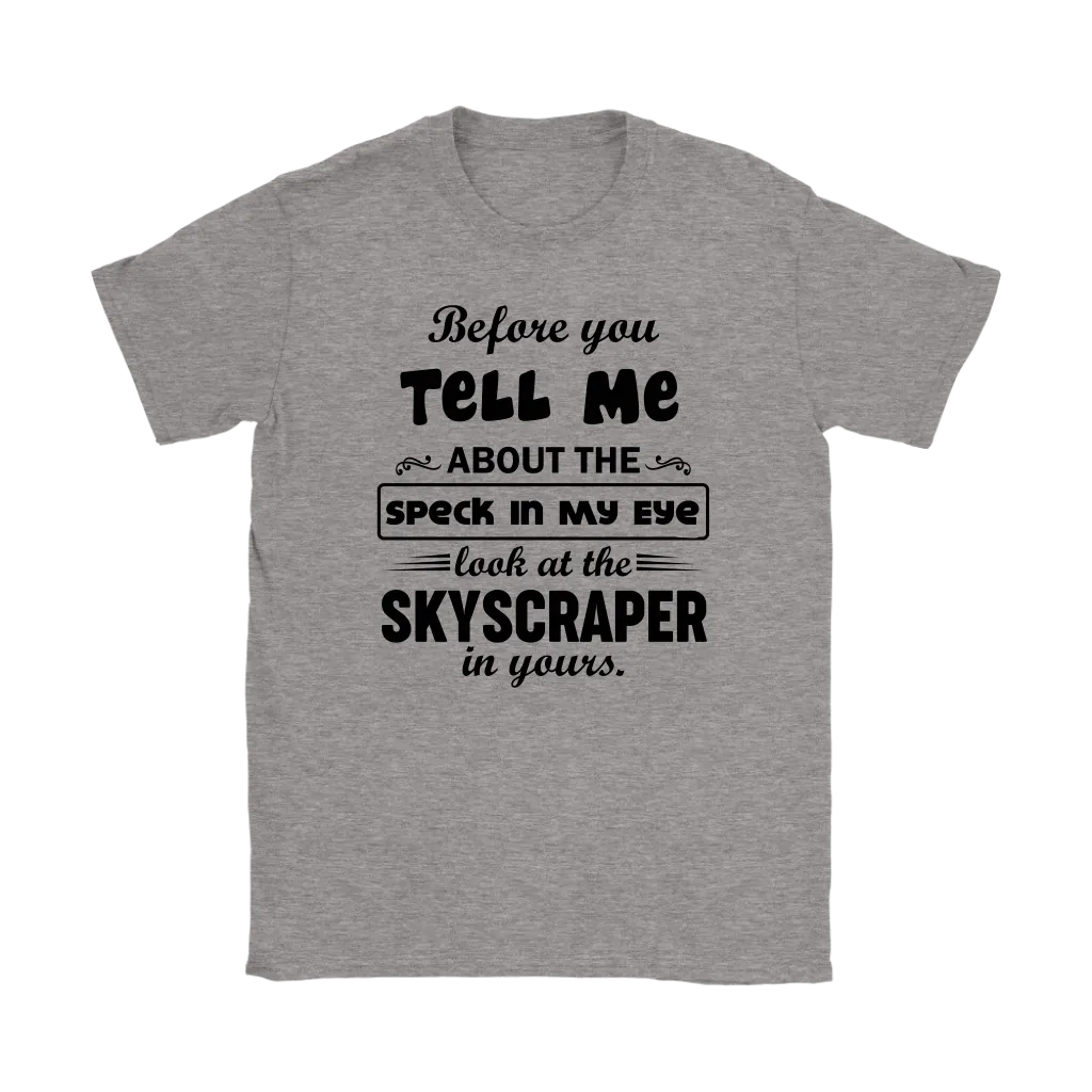 Before You Tell Me About The Speck In My Eye Women's T-Shirt Part 2