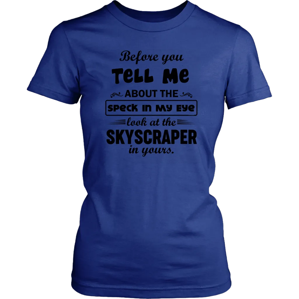 Before You Tell Me About The Speck In My Eye Women's T-Shirt Part 2