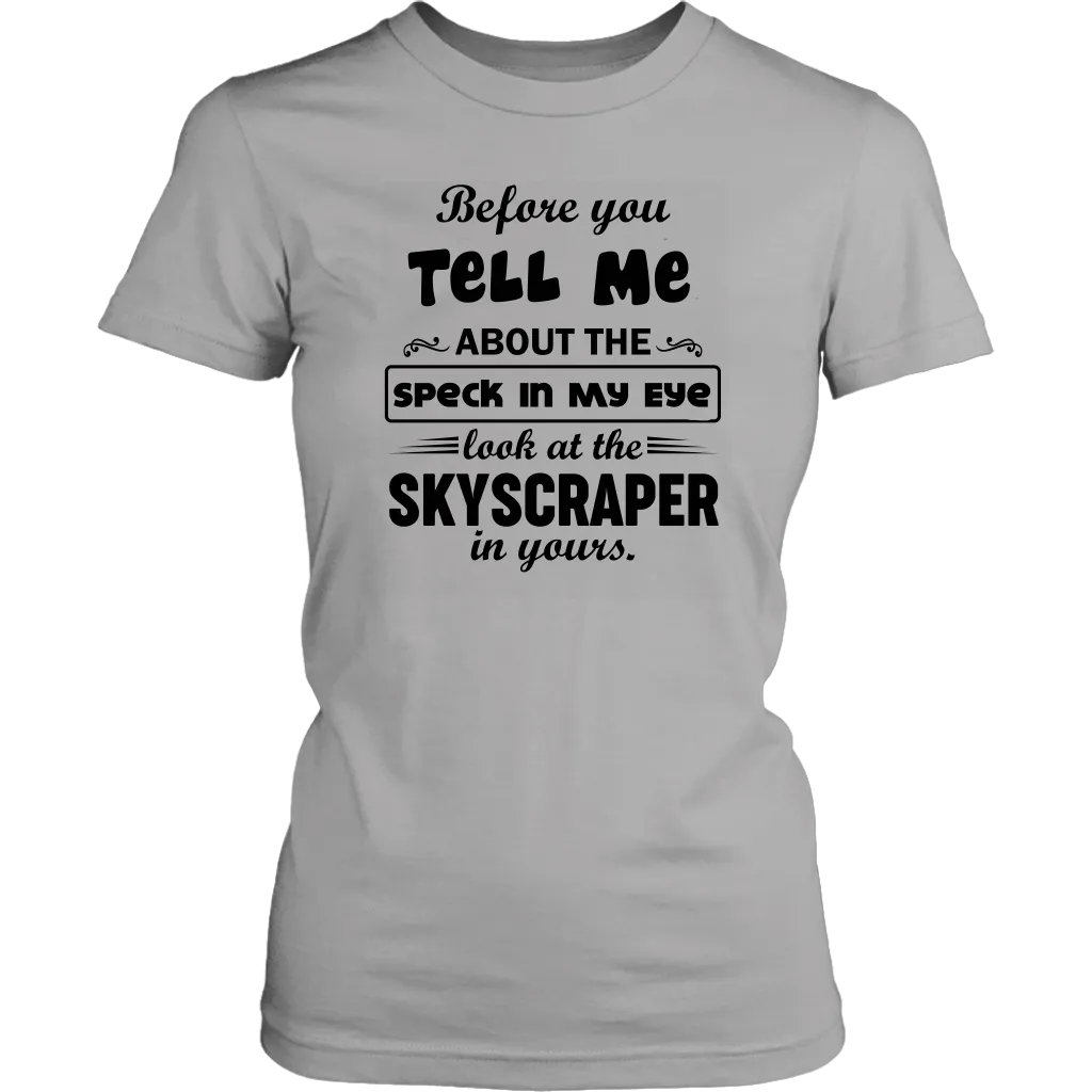 Before You Tell Me About The Speck In My Eye Women's T-Shirt Part 2