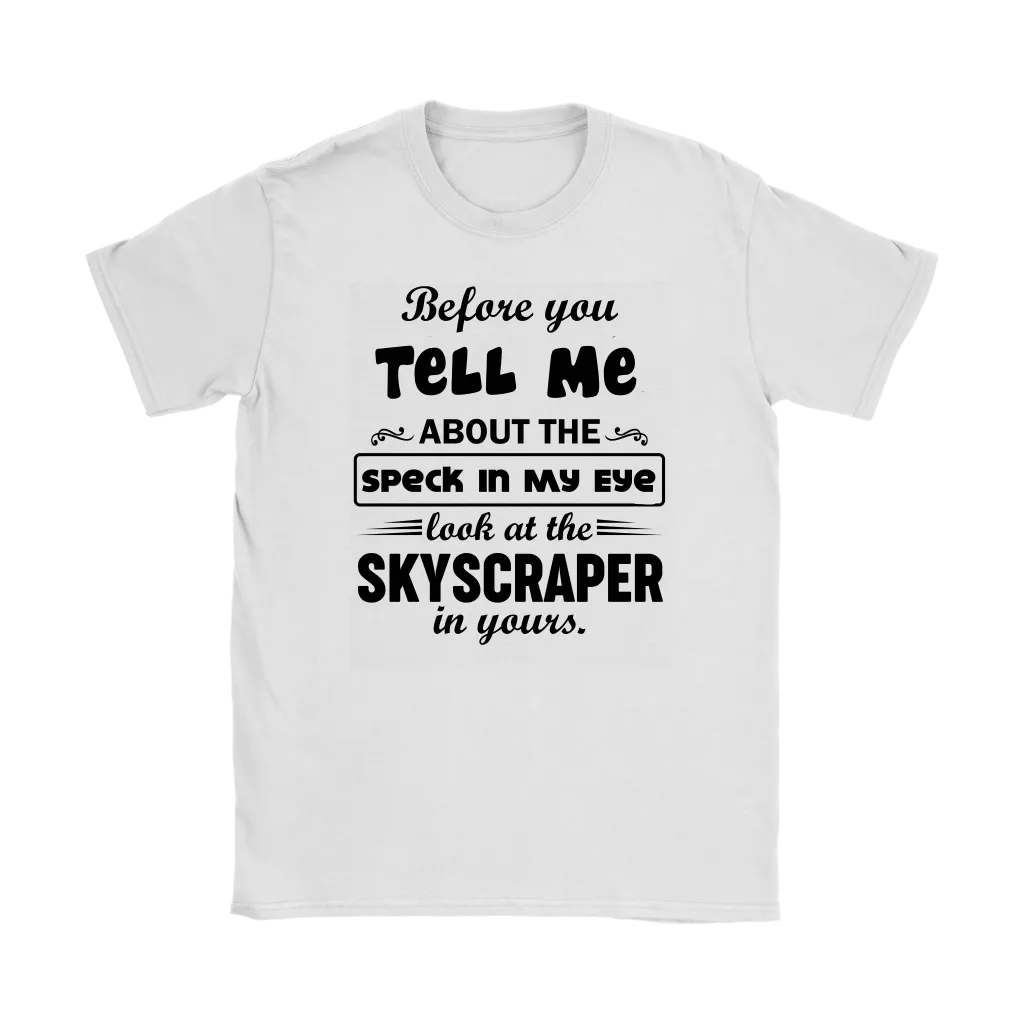 Before You Tell Me About The Speck In My Eye Women's T-Shirt Part 2