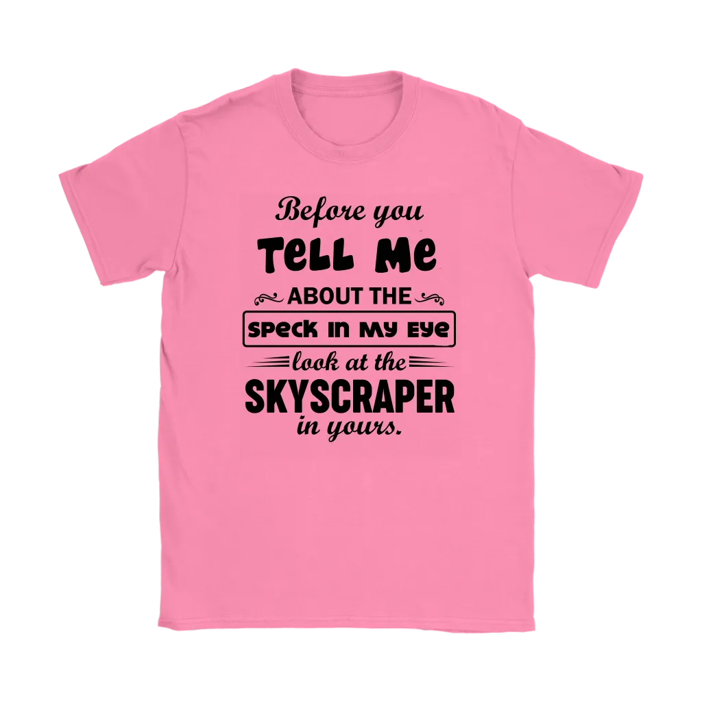 Before You Tell Me About The Speck In My Eye Women's T-Shirt Part 2