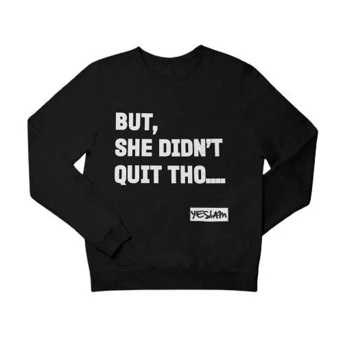 BUT SHE DIDN'T QUIT THO... CREWNECK