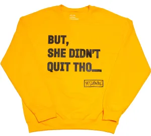 BUT SHE DIDN'T QUIT THO... CREWNECK