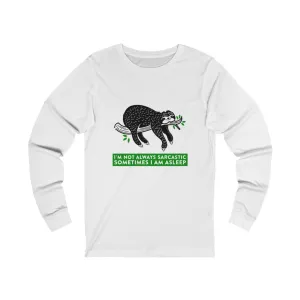 I AM NOT ALWAYS SARCASTIC SOMETIMES I AM ASLEEP Unisex Jersey Long Sleeve Tee
