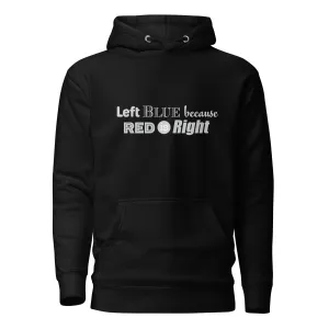 Left Blue because Red is Right Unisex Hoodie
