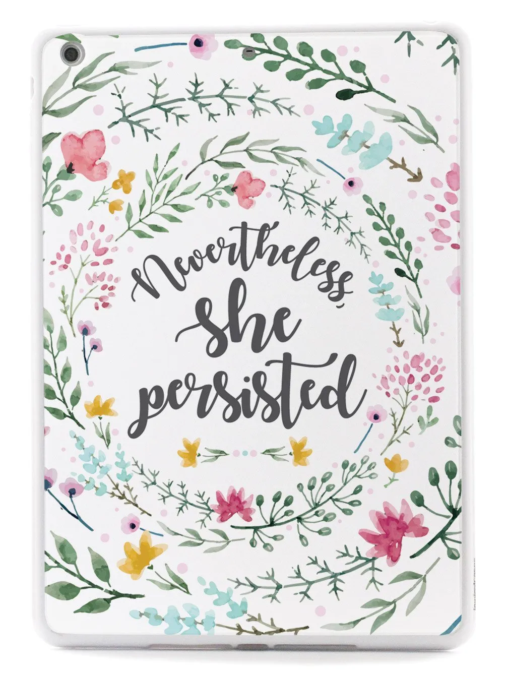 Nevertheless, She Persisted - Watercolor Flower Wreath - White Case