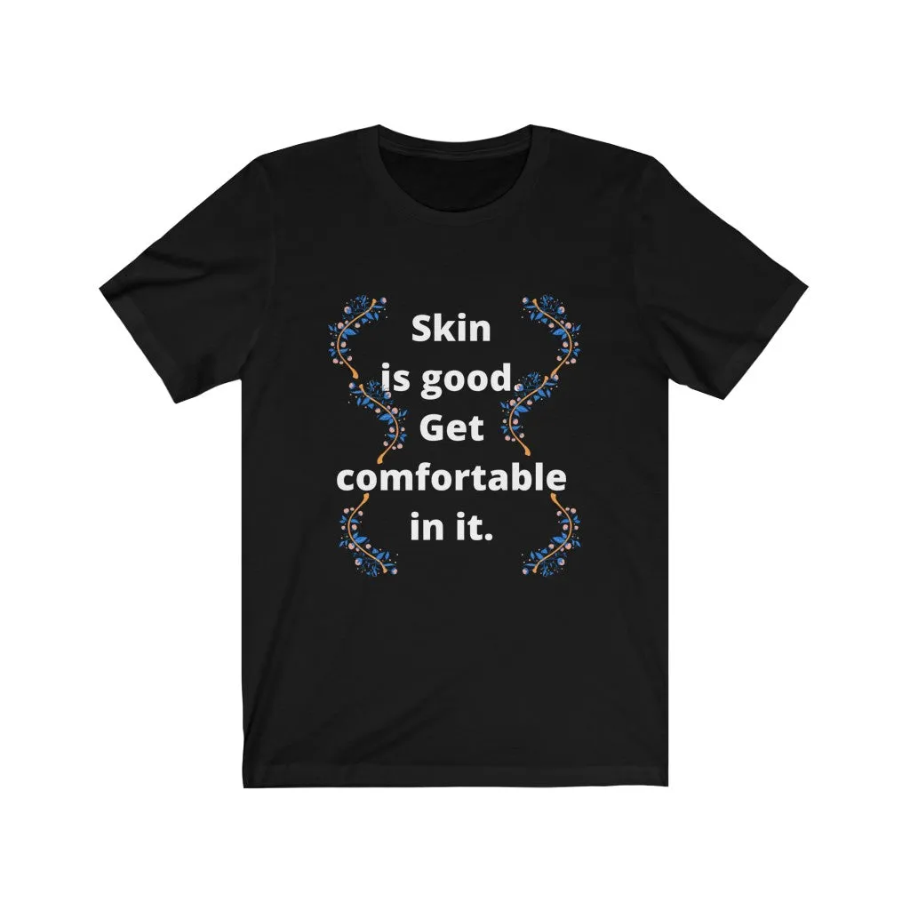 Skin is good. Get comfortable in it. Bella soft tee. Womens 5 colors sizes SM M L XL 2X 3X