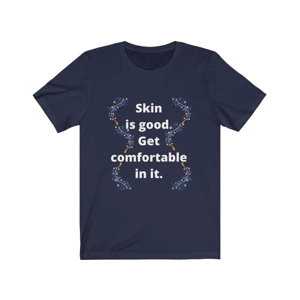 Skin is good. Get comfortable in it. Bella soft tee. Womens 5 colors sizes SM M L XL 2X 3X