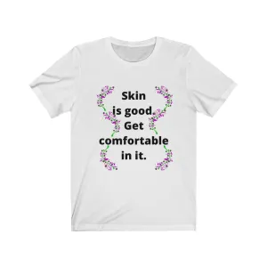 Skin is good. Get comfortable in it. Bella soft tee. Womens 5 colors sizes SM M L XL 2X 3X