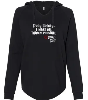 Women's Hoodie - Pray Boldly. I make all things possible.